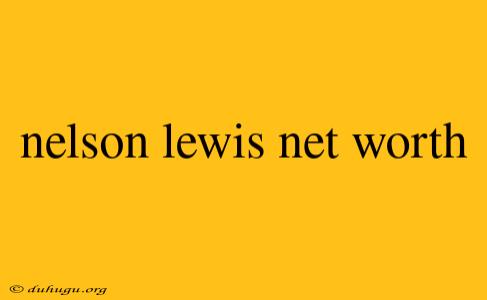 Nelson Lewis Net Worth