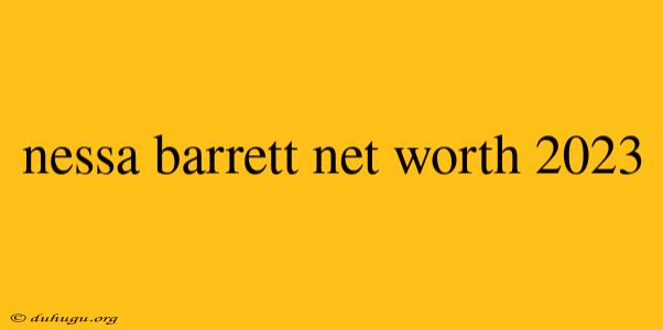 Nessa Barrett Net Worth 2023