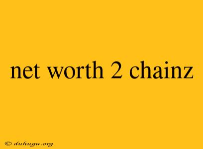 Net Worth 2 Chainz