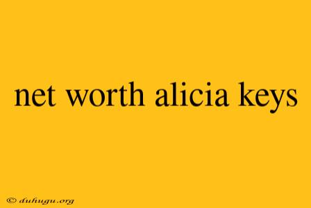 Net Worth Alicia Keys