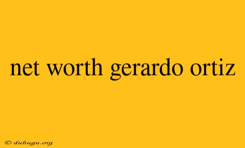 Net Worth Gerardo Ortiz