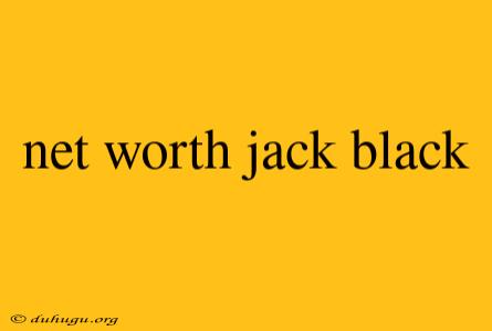 Net Worth Jack Black