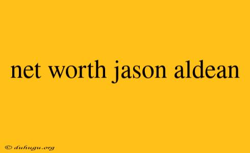 Net Worth Jason Aldean