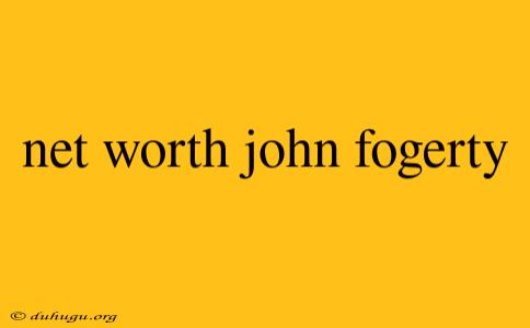 Net Worth John Fogerty