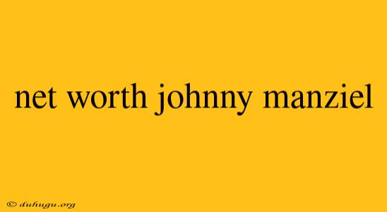 Net Worth Johnny Manziel