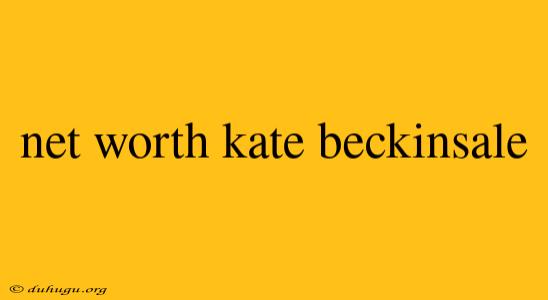 Net Worth Kate Beckinsale