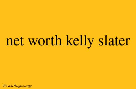 Net Worth Kelly Slater