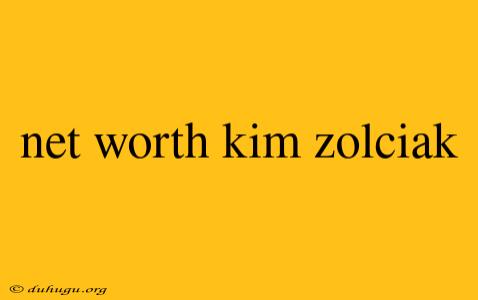 Net Worth Kim Zolciak