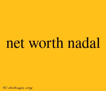 Net Worth Nadal