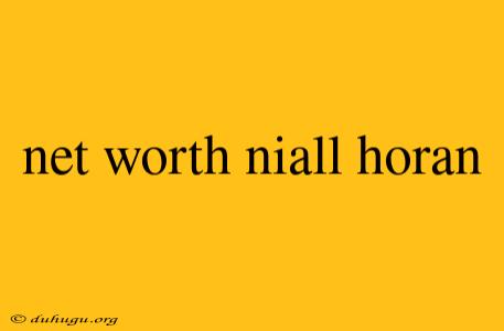 Net Worth Niall Horan