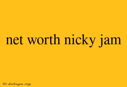 Net Worth Nicky Jam