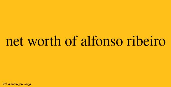 Net Worth Of Alfonso Ribeiro