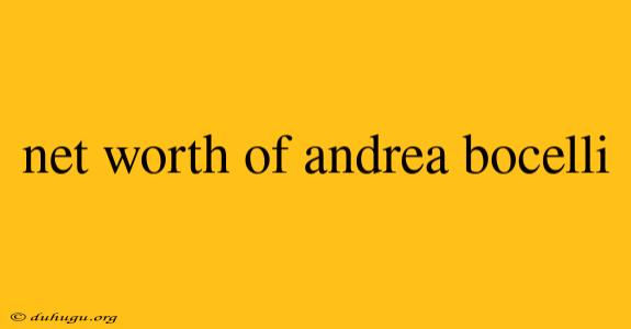 Net Worth Of Andrea Bocelli