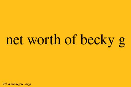 Net Worth Of Becky G