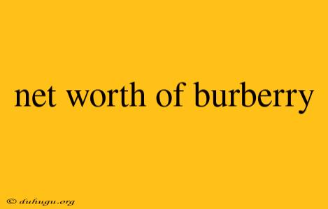 Net Worth Of Burberry