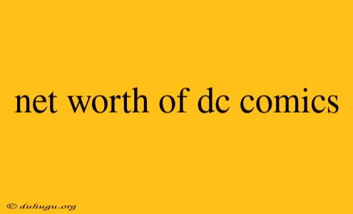 Net Worth Of Dc Comics