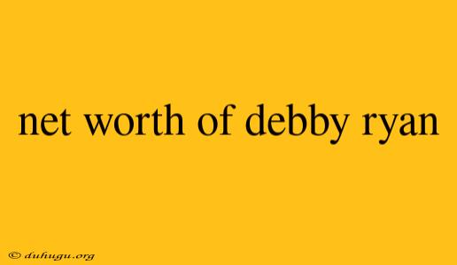 Net Worth Of Debby Ryan