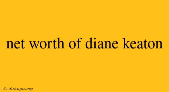 Net Worth Of Diane Keaton