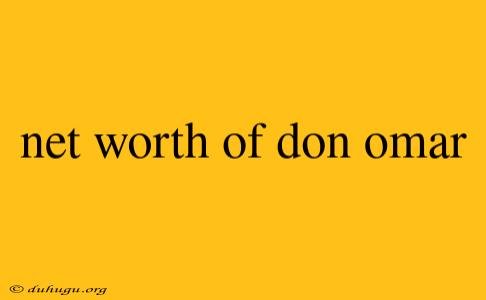 Net Worth Of Don Omar