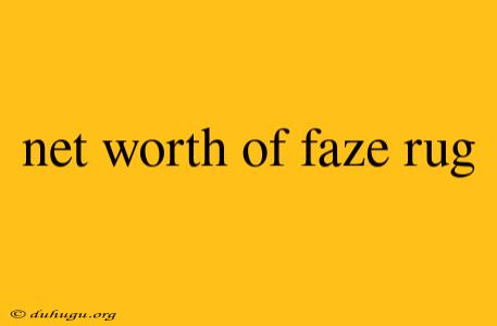 Net Worth Of Faze Rug