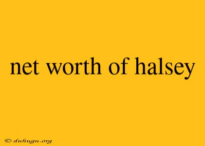 Net Worth Of Halsey