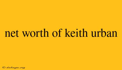 Net Worth Of Keith Urban