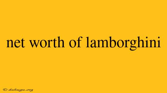 Net Worth Of Lamborghini