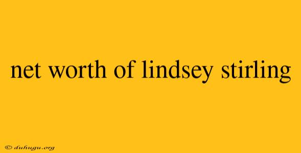 Net Worth Of Lindsey Stirling