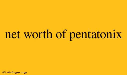 Net Worth Of Pentatonix