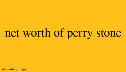 Net Worth Of Perry Stone