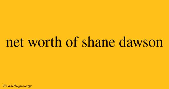 Net Worth Of Shane Dawson