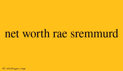 Net Worth Rae Sremmurd