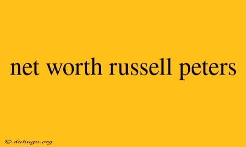 Net Worth Russell Peters