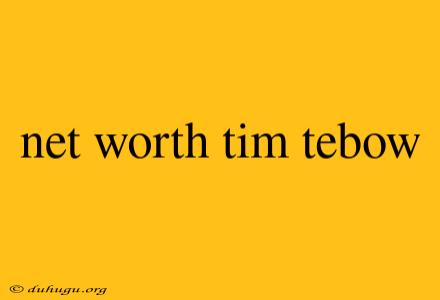 Net Worth Tim Tebow