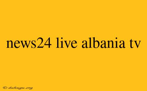 News24 Live Albania Tv