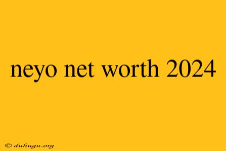 Neyo Net Worth 2024