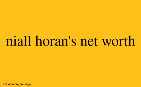 Niall Horan's Net Worth