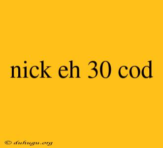 Nick Eh 30 Cod