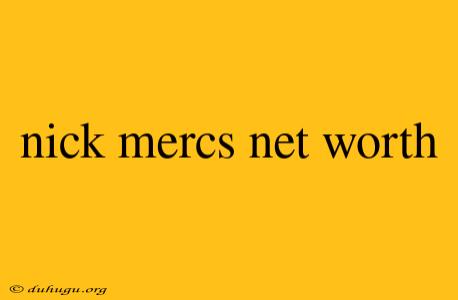 Nick Mercs Net Worth