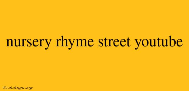 Nursery Rhyme Street Youtube