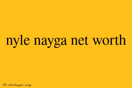 Nyle Nayga Net Worth