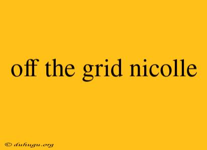 Off The Grid Nicolle