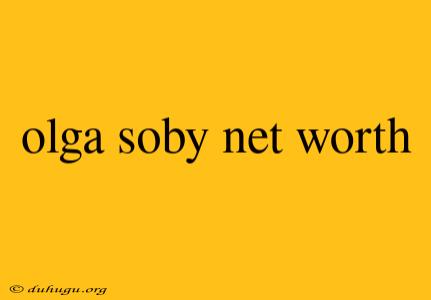 Olga Soby Net Worth