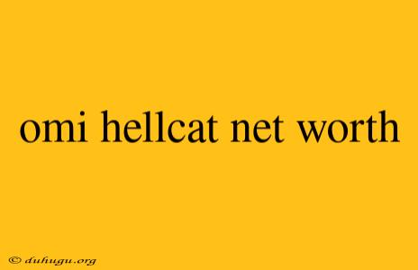 Omi Hellcat Net Worth