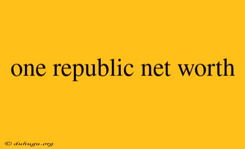 One Republic Net Worth