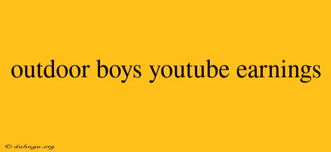 Outdoor Boys Youtube Earnings