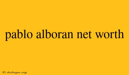 Pablo Alboran Net Worth