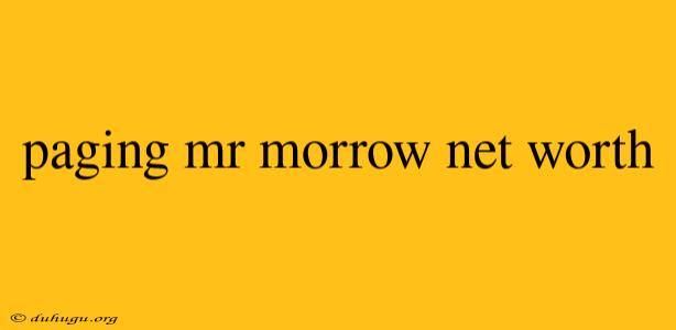 Paging Mr Morrow Net Worth