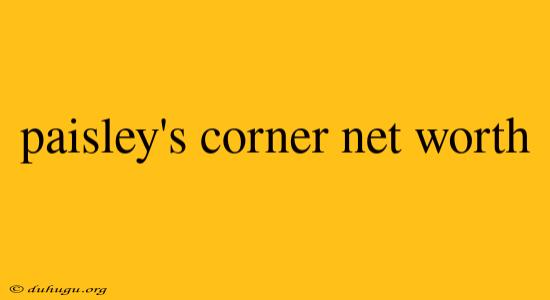 Paisley's Corner Net Worth