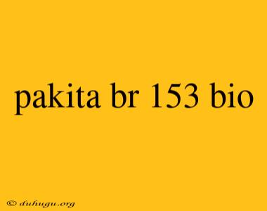 Pakita Br 153 Bio